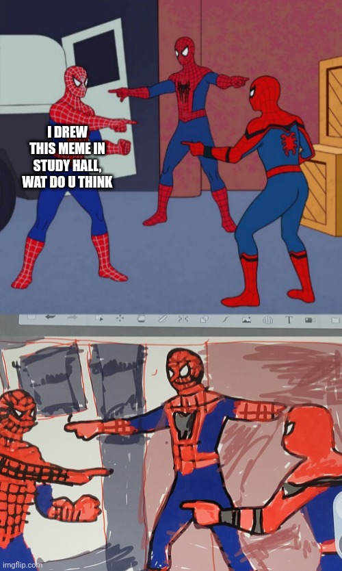 So hard | I DREW THIS MEME IN STUDY HALL, WAT DO U THINK | image tagged in spider man triple | made w/ Imgflip meme maker