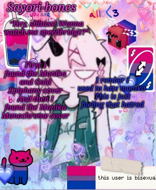 I. HATE. WEMEN | First I found the Monika and Gold Epiphany cover
And then I found the Monika Monochrome cover; I rember I used to hate monika 
This is just fueling that hatred | image tagged in razzy stazzy but bi | made w/ Imgflip meme maker