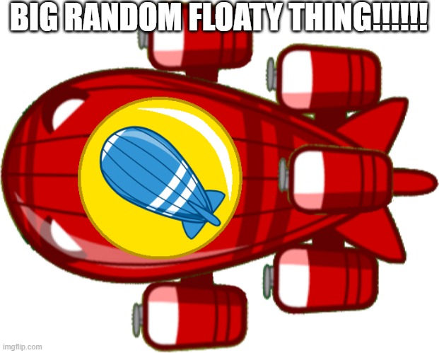 Float | BIG RANDOM FLOATY THING!!!!!! | image tagged in funny memes,jesus,btd6 | made w/ Imgflip meme maker