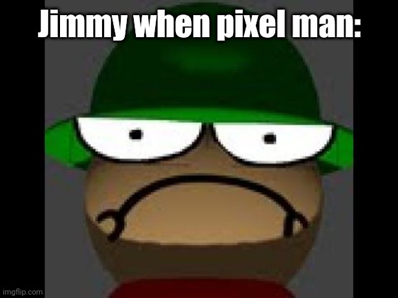 Angy Bambi | Jimmy when pixel man: | image tagged in angy bambi | made w/ Imgflip meme maker