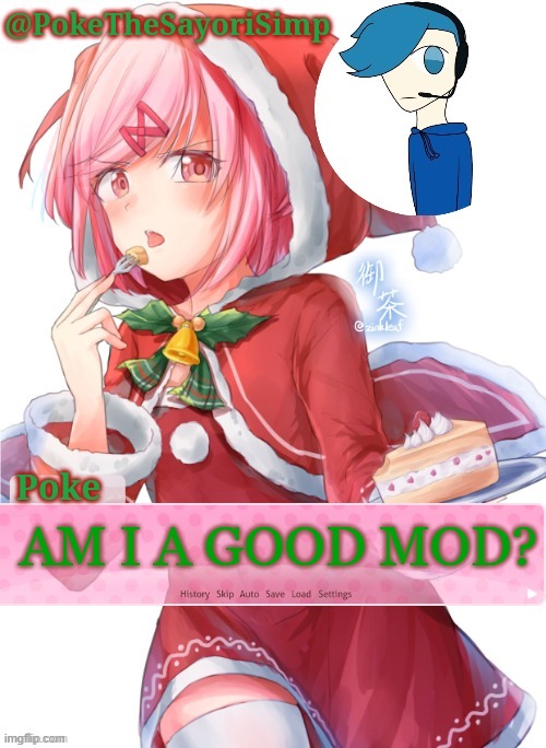 Poke's natsuki christmas template | AM I A GOOD MOD? | image tagged in poke's natsuki christmas template | made w/ Imgflip meme maker