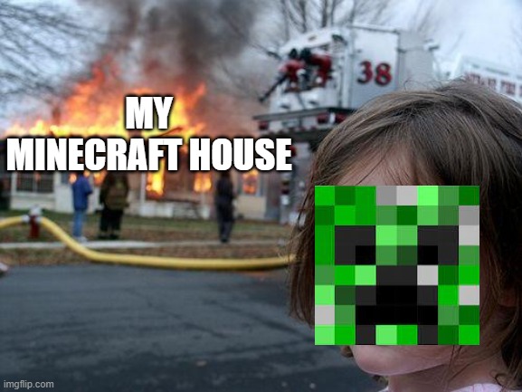 aww man | MY MINECRAFT HOUSE | image tagged in memes,disaster girl | made w/ Imgflip meme maker