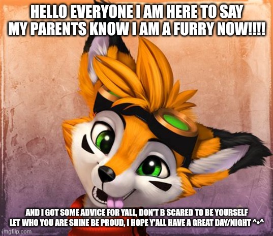 Be yourself # my oc void | HELLO EVERYONE I AM HERE TO SAY MY PARENTS KNOW I AM A FURRY NOW!!!! AND I GOT SOME ADVICE FOR YALL, DON'T B SCARED TO BE YOURSELF LET WHO YOU ARE SHINE BE PROUD, I HOPE Y'ALL HAVE A GREAT DAY/NIGHT ^•^ | image tagged in furry | made w/ Imgflip meme maker