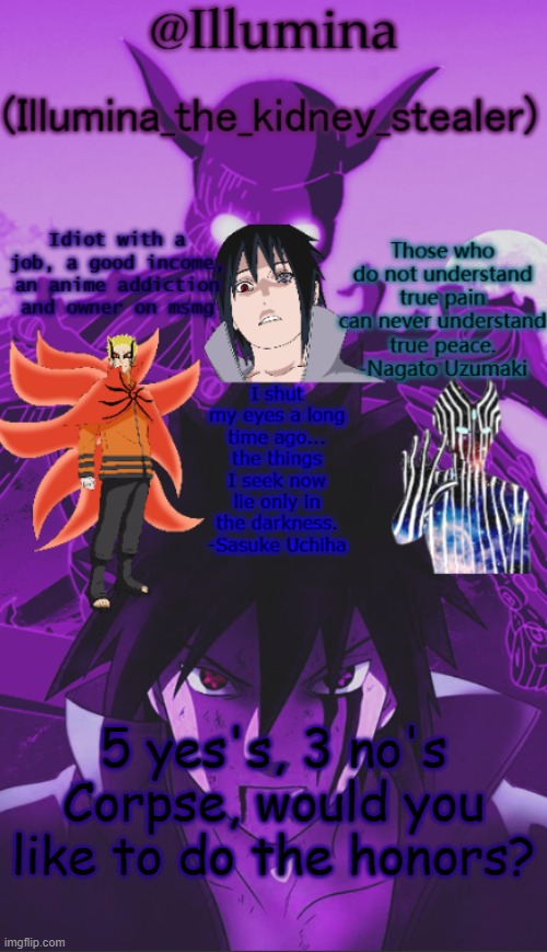 Illumina high effort temp | 5 yes's, 3 no's
Corpse, would you like to do the honors? | image tagged in illumina high effort temp | made w/ Imgflip meme maker