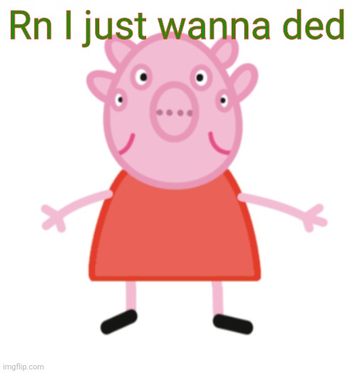 Yes | Rn I just wanna ded | image tagged in yes | made w/ Imgflip meme maker