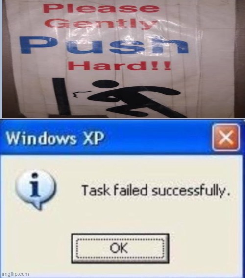 Task failed successfully | image tagged in task failed successfully,certified bruh moment,crappy design,stop reading the tags,i said stop,fine read the tags | made w/ Imgflip meme maker