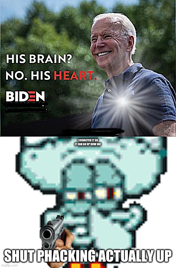 I REDACTED IT SO IT CAN GO UP NOW OK! SHUT PHACKING ACTUALLY UP | image tagged in shut phacking actually up | made w/ Imgflip meme maker