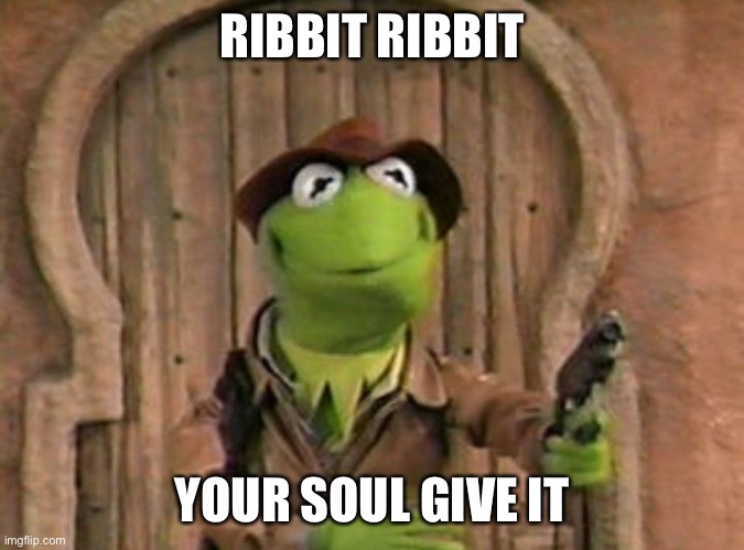 ribbit ribbit | RIBBIT RIBBIT; YOUR SOUL GIVE IT | image tagged in kermit the frog with gun,soul | made w/ Imgflip meme maker