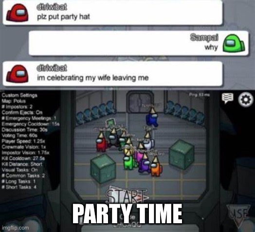 Party time | PARTY TIME | image tagged in yay | made w/ Imgflip meme maker