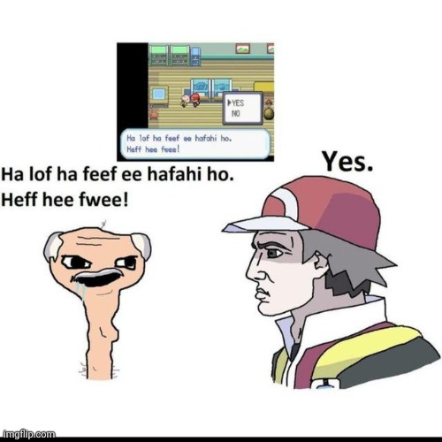 Ha lof ha feef ee hafahi ho. Heff hee fwee! | made w/ Imgflip meme maker
