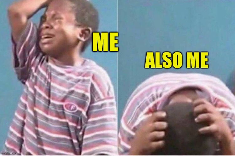 Crying kid | ME ALSO ME | image tagged in crying kid | made w/ Imgflip meme maker