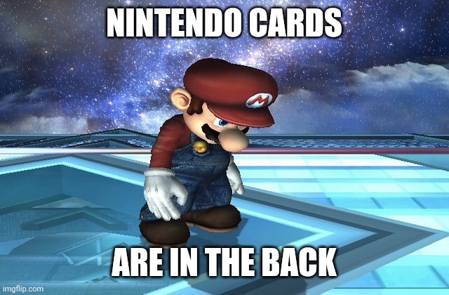 Sad Mario | NINTENDO CARDS ARE IN THE BACK | image tagged in sad mario | made w/ Imgflip meme maker