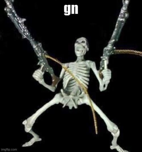 skleetons | gn | image tagged in skleetons | made w/ Imgflip meme maker