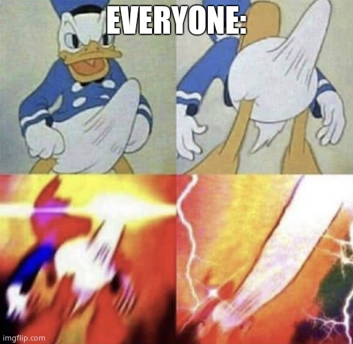 Donald Duck erection | EVERYONE: | image tagged in donald duck erection | made w/ Imgflip meme maker