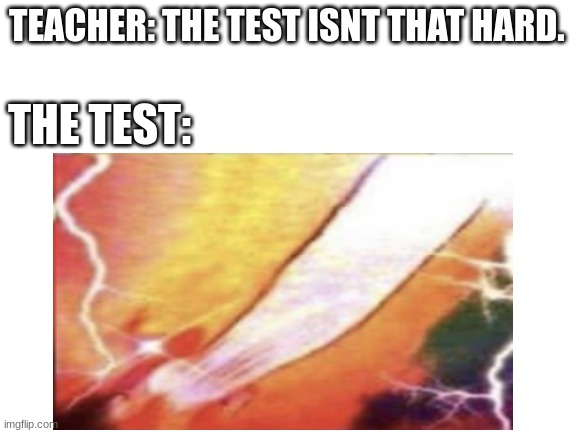 H A R D | TEACHER: THE TEST ISNT THAT HARD. THE TEST: | image tagged in memes,teacher,test,erection | made w/ Imgflip meme maker