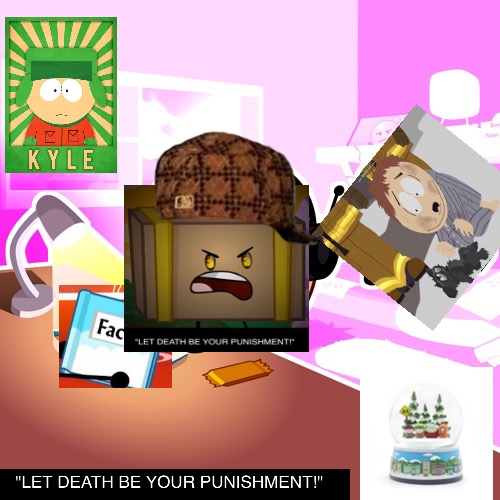 THE LOFI ROOM | image tagged in death let death be your punishment,bfdi,south park | made w/ Imgflip meme maker