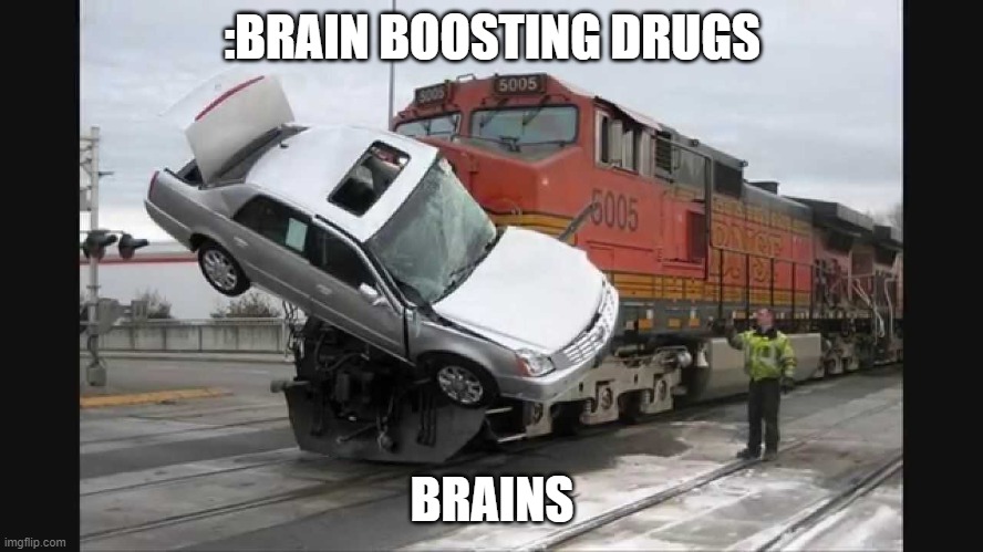 Hype train | :BRAIN BOOSTING DRUGS; BRAINS | image tagged in hype train,memes | made w/ Imgflip meme maker