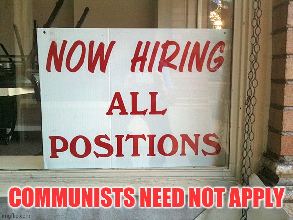 11 Million Available In American | COMMUNISTS NEED NOT APPLY | image tagged in now hiring | made w/ Imgflip meme maker