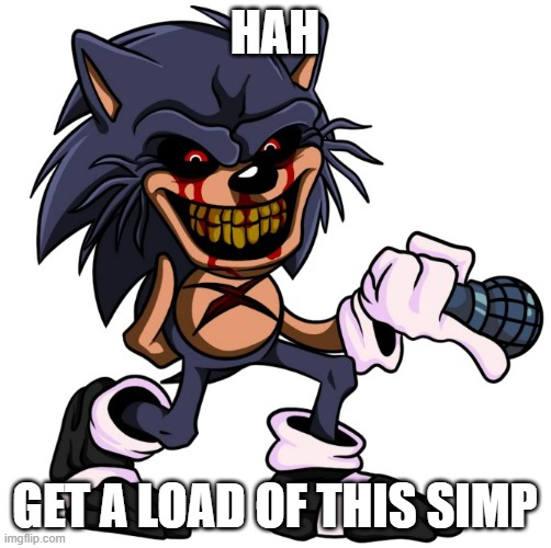 SHIT EATER SONIC | HAH GET A LOAD OF THIS SIMP | image tagged in shit eater sonic | made w/ Imgflip meme maker