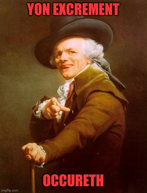 Shit happens |  YON EXCREMENT; OCCURETH | image tagged in memes,joseph ducreux | made w/ Imgflip meme maker