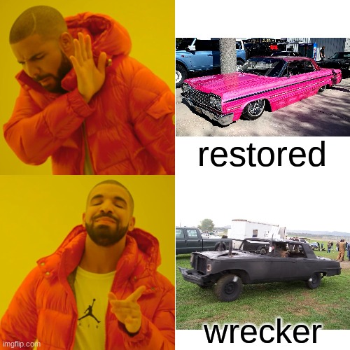 these beautiful metal beasts were not meant to be restored they were meant to be demo derby cars | restored; wrecker | image tagged in memes,drake hotline bling,cars,restored,demolition derby | made w/ Imgflip meme maker