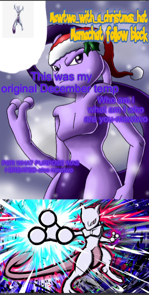 I was gonna name myself “mewtwo_with_a_christmas_hat but I decided to go with the name I have now | This was my original December temp | image tagged in mewtwos festive temp | made w/ Imgflip meme maker