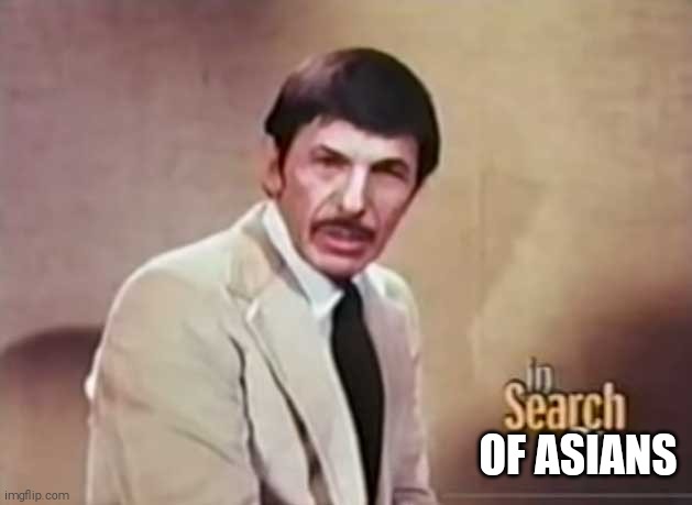 Follow ONLY_ASIANS stream. Link in comments | OF ASIANS | image tagged in in search of with leonard nimoy | made w/ Imgflip meme maker