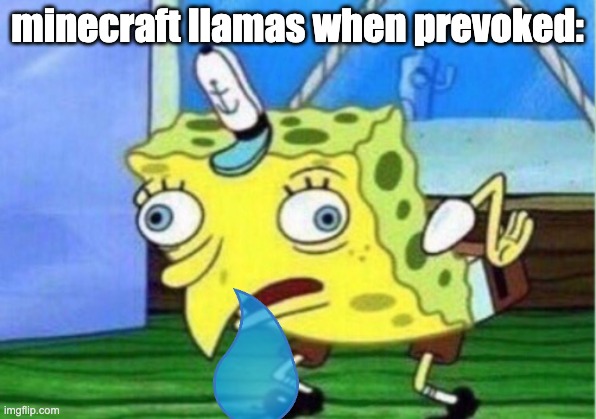 -() <----llama head | minecraft llamas when prevoked: | image tagged in memes,mocking spongebob,minecraft,llama | made w/ Imgflip meme maker
