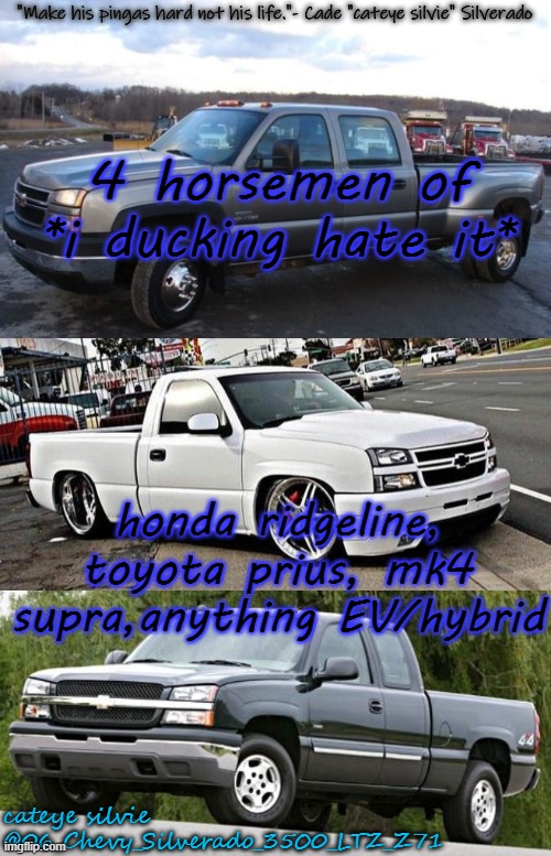 i only dislike fart can hondas, i dont hate them | 4 horsemen of *i ducking hate it*; honda ridgeline, toyota prius, mk4 supra,anything EV/hybrid | image tagged in cateye silvie's temp by cateye silvie | made w/ Imgflip meme maker