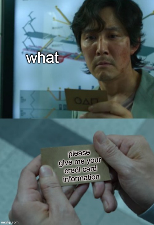 again | what; please give me your credi card information | image tagged in squid game card textboxes fixed | made w/ Imgflip meme maker