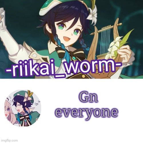 -riikai_worm- Venti tempppp | Gn everyone | image tagged in -riikai_worm- venti tempppp | made w/ Imgflip meme maker