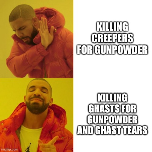 The hard way is the easy way, it seems | KILLING CREEPERS FOR GUNPOWDER; KILLING GHASTS FOR GUNPOWDER AND GHAST TEARS | image tagged in minecraft,memes,creeper | made w/ Imgflip meme maker