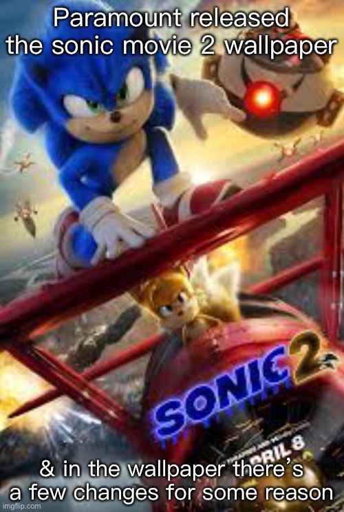 Paramount released the sonic movie 2 wallpaper; & in the wallpaper there’s a few changes for some reason | made w/ Imgflip meme maker