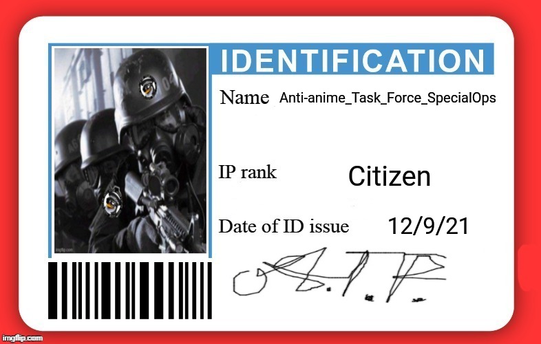 Anti-anime task force's ID | Anti-anime_Task_Force_SpecialOps; Citizen; 12/9/21 | image tagged in dmv id card | made w/ Imgflip meme maker