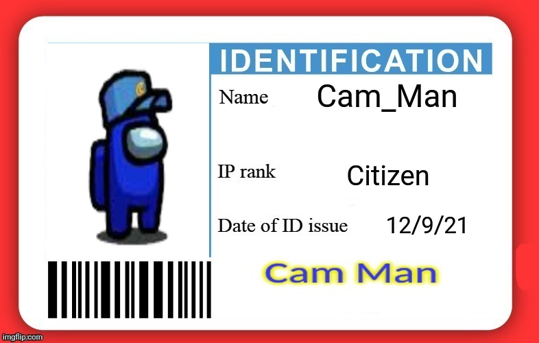 Cam Man's ID | Cam_Man; Citizen; 12/9/21 | image tagged in dmv id card | made w/ Imgflip meme maker