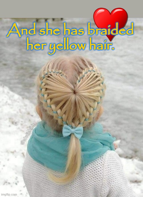 Braided | And she has braided
her yellow hair. | image tagged in beautiful hair | made w/ Imgflip meme maker