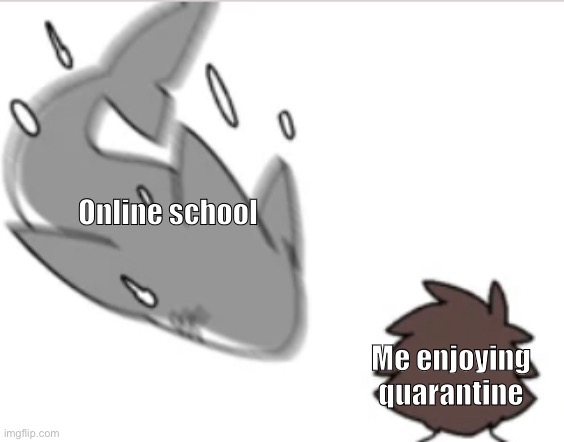 Changed shitpost: we’re bacc | Online school; Me enjoying quarantine | image tagged in changed shitpost | made w/ Imgflip meme maker
