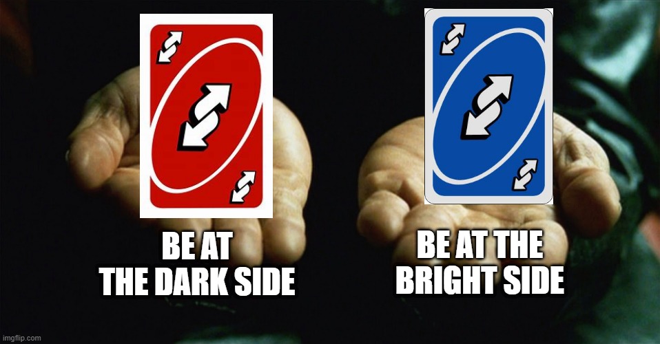 Master EpicBlueberryPie's Notes: Pick a side if you want. | BE AT THE DARK SIDE; BE AT THE BRIGHT SIDE | image tagged in red pill blue pill | made w/ Imgflip meme maker