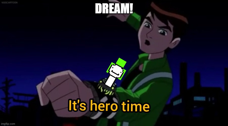 the cursed world | DREAM! | image tagged in it's hero time | made w/ Imgflip meme maker