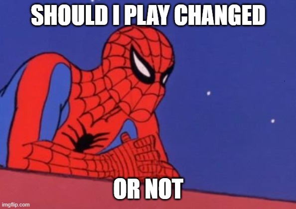 w r o n g a n w s e r s o n l y | SHOULD I PLAY CHANGED; OR NOT | image tagged in should i jump or not | made w/ Imgflip meme maker