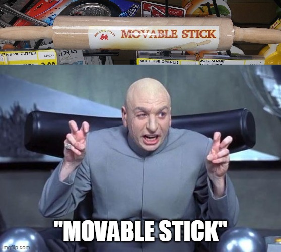 Technically Accurate | "MOVABLE STICK" | image tagged in dr evil laser,meme,memes,humor | made w/ Imgflip meme maker