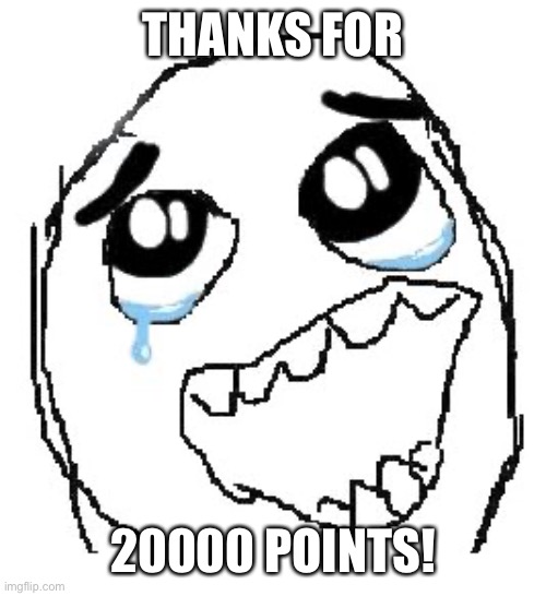 20000! |  THANKS FOR; 20000 POINTS! | image tagged in memes,happy guy rage face,thank you | made w/ Imgflip meme maker