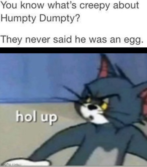 An example of all children rhymes having dark origins. :) | image tagged in hol up,hold up wait a minute something aint right,oh no,oh wow are you actually reading these tags,stop it | made w/ Imgflip meme maker