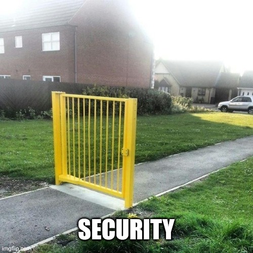 Useless fence meme | SECURITY | image tagged in useless fence meme | made w/ Imgflip meme maker