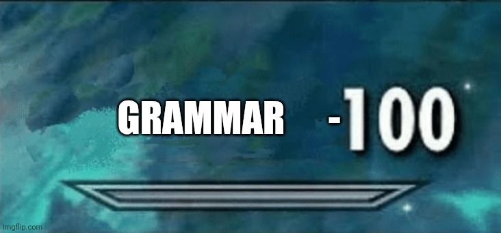 Skyrim skill meme | GRAMMAR      - | image tagged in skyrim skill meme | made w/ Imgflip meme maker