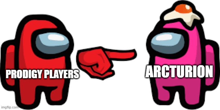 PRODIGY PLAYERS; ARCTURION | image tagged in sus | made w/ Imgflip meme maker