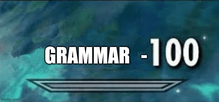Skyrim skill meme | GRAMMAR   - | image tagged in skyrim skill meme | made w/ Imgflip meme maker