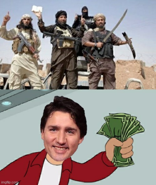 Cuck Trudeau give money to ISIS | image tagged in cuck trudeau give money to isis | made w/ Imgflip meme maker