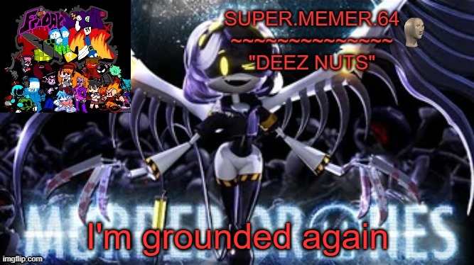 Super.memer.64 | I'm grounded again | image tagged in super memer 64 | made w/ Imgflip meme maker