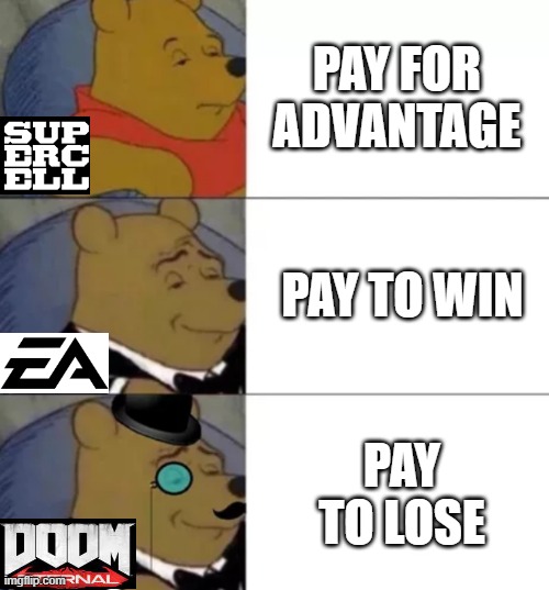 Games be like | PAY FOR ADVANTAGE; PAY TO WIN; PAY TO LOSE | image tagged in fancy pooh,memes,funny,funny memes,funny meme | made w/ Imgflip meme maker